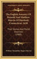 The English Ancestry Of Reinold And Matthew Marvin Of Hartford, Connecticut, 1638