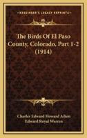 The Birds Of El Paso County, Colorado, Part 1-2 (1914)