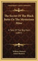 The Secret Of The Black Butte Or The Mysterious Mine