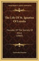 The Life Of St. Ignatius Of Loyola