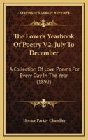 The Lover's Yearbook Of Poetry V2, July To December