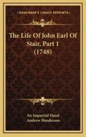 The Life Of John Earl Of Stair, Part 1 (1748)