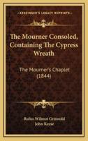 The Mourner Consoled, Containing The Cypress Wreath