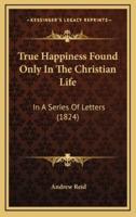 True Happiness Found Only In The Christian Life