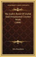 The Lady's Book Of Useful And Ornamental Crochet Work (1848)