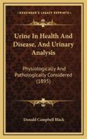 Urine In Health And Disease, And Urinary Analysis