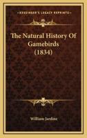 The Natural History Of Gamebirds (1834)
