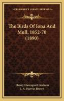 The Birds Of Iona And Mull, 1852-70 (1890)