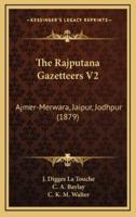 The Rajputana Gazetteers V2
