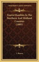 Tourist Rambles In The Northern And Midland Counties (1885)