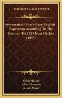 Systematical Vocabulary English-Esperanto According To The German Text Of Oscar Hecker (1907)