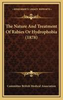 The Nature And Treatment Of Rabies Or Hydrophobia (1878)