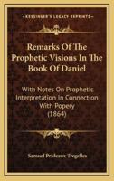 Remarks Of The Prophetic Visions In The Book Of Daniel