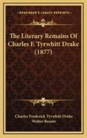 The Literary Remains Of Charles F. Tyrwhitt Drake (1877)