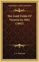 The Gold Fields Of Victoria In 1862 (1862)