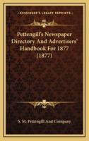Pettengill's Newspaper Directory And Advertisers' Handbook For 1877 (1877)