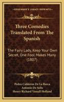 Three Comedies Translated From The Spanish
