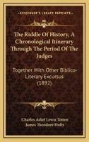 The Riddle Of History, A Chronological Itinerary Through The Period Of The Judges