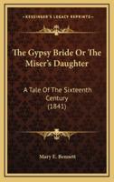 The Gypsy Bride Or The Miser's Daughter