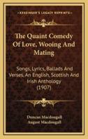 The Quaint Comedy Of Love, Wooing And Mating