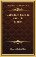 Untrodden Paths In Romania (1888)