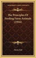 The Principles Of Feeding Farm Animals (1916)