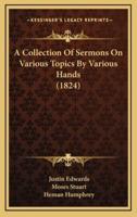 A Collection Of Sermons On Various Topics By Various Hands (1824)