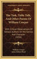 The Task, Table Talk, And Other Poems Of William Cowper
