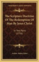 The Scripture Doctrine Of The Redemption Of Man By Jesus Christ