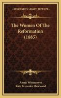 The Women Of The Reformation (1885)