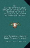 The First Book Of Common Prayer Of Edward VI And The Ordinal Of 1549