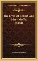 The Lives Of Robert And Mary Moffat (1888)