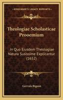 Theologiae Scholasticae Prooemium