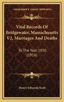 Vital Records Of Bridgewater, Massachusetts V2, Marriages And Deaths