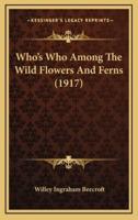 Who's Who Among The Wild Flowers And Ferns (1917)