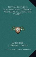 Texts And Studies Contributions To Biblical And Patristic Literature V1 (1891)