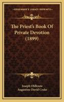The Priest's Book Of Private Devotion (1899)