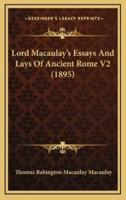 Lord Macaulay's Essays And Lays Of Ancient Rome V2 (1895)