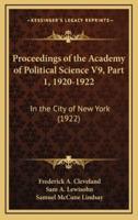 Proceedings of the Academy of Political Science V9, Part 1, 1920-1922