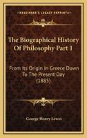 The Biographical History Of Philosophy Part 1