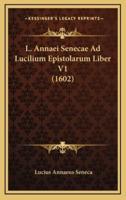 L. Annaei Senecae Ad Lucilium Epistolarum Liber V1 (1602)