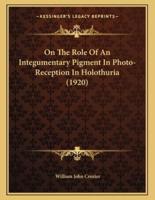On The Role Of An Integumentary Pigment In Photo-Reception In Holothuria (1920)