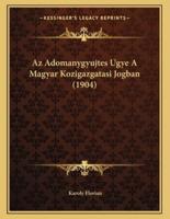 Az Adomanygyujtes Ugye A Magyar Kozigazgatasi Jogban (1904)