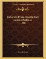 Culture Et Production Du Cafe Dans Les Colonies (1865)