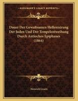 Dauer Der Gewaltsamen Hellenisirung Der Juden Und Der Tempelentweihung Durch Antiochos Epiphanes (1864)