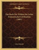 Das Buch Der Wilden Im Lichte Franzosischer Civilisation (1861)