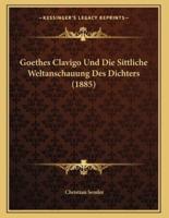 Goethes Clavigo Und Die Sittliche Weltanschauung Des Dichters (1885)