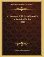 La Literatura Y El Periodismo En La America De Sur (1911)