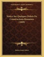 Notice Sur Quelques Debris De Constructions Romaines (1849)