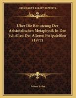 Uber Die Benutzung Der Aristotelischen Metaphysik In Den Schriften Der Alteren Peripatetiker (1877)